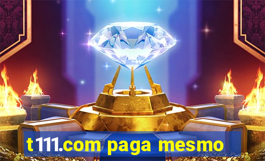 t111.com paga mesmo